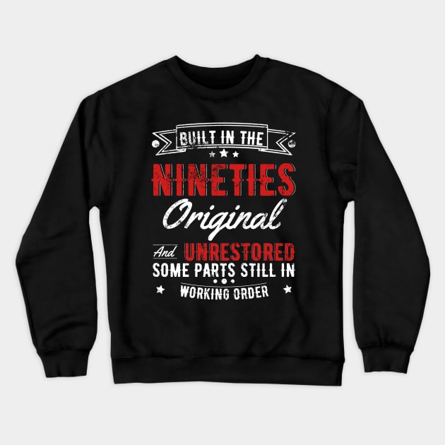 Built In The 90s Original And Unrestored, Original Parts, Funny Birthday Gift Crewneck Sweatshirt by JustBeSatisfied